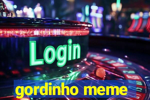 gordinho meme